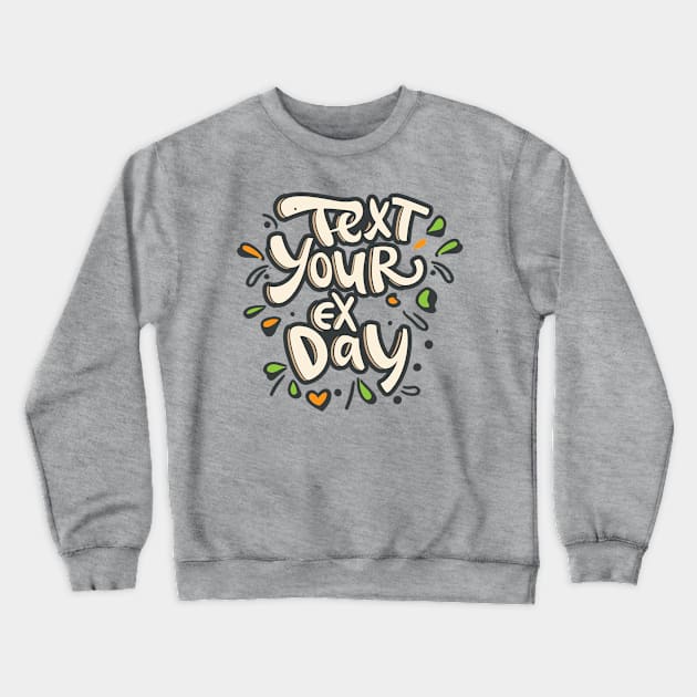 National Text Your Ex Day – October 30 Crewneck Sweatshirt by irfankokabi